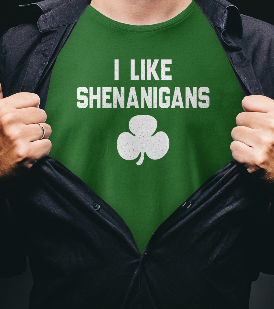 I Like Shenanigans Shamrock Irish Green St. Patrick's Day T-Shirt