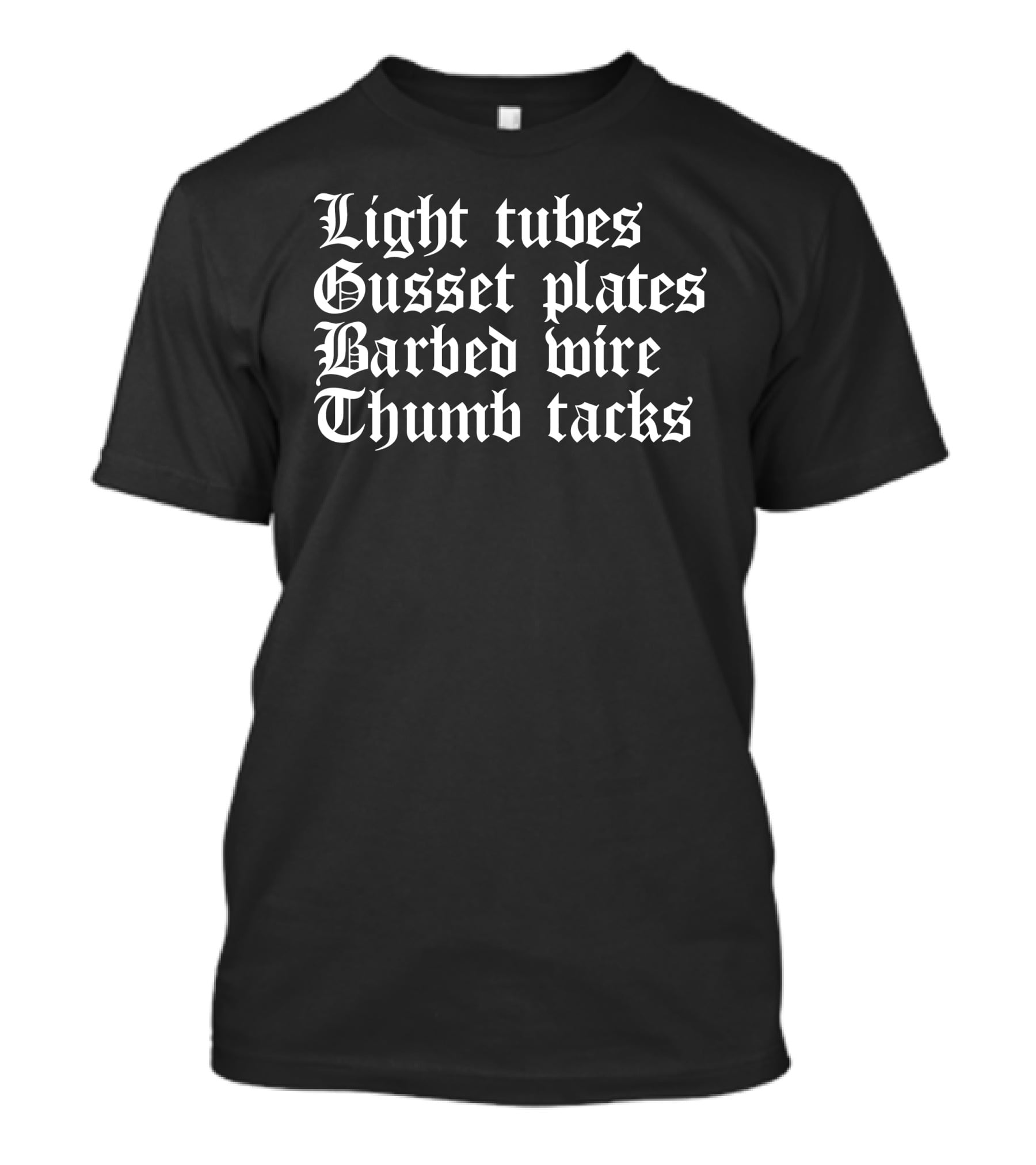 Light Tubes Gusset Plates Barbed Wire Thumb Tacks Gothic Text T-Shirt