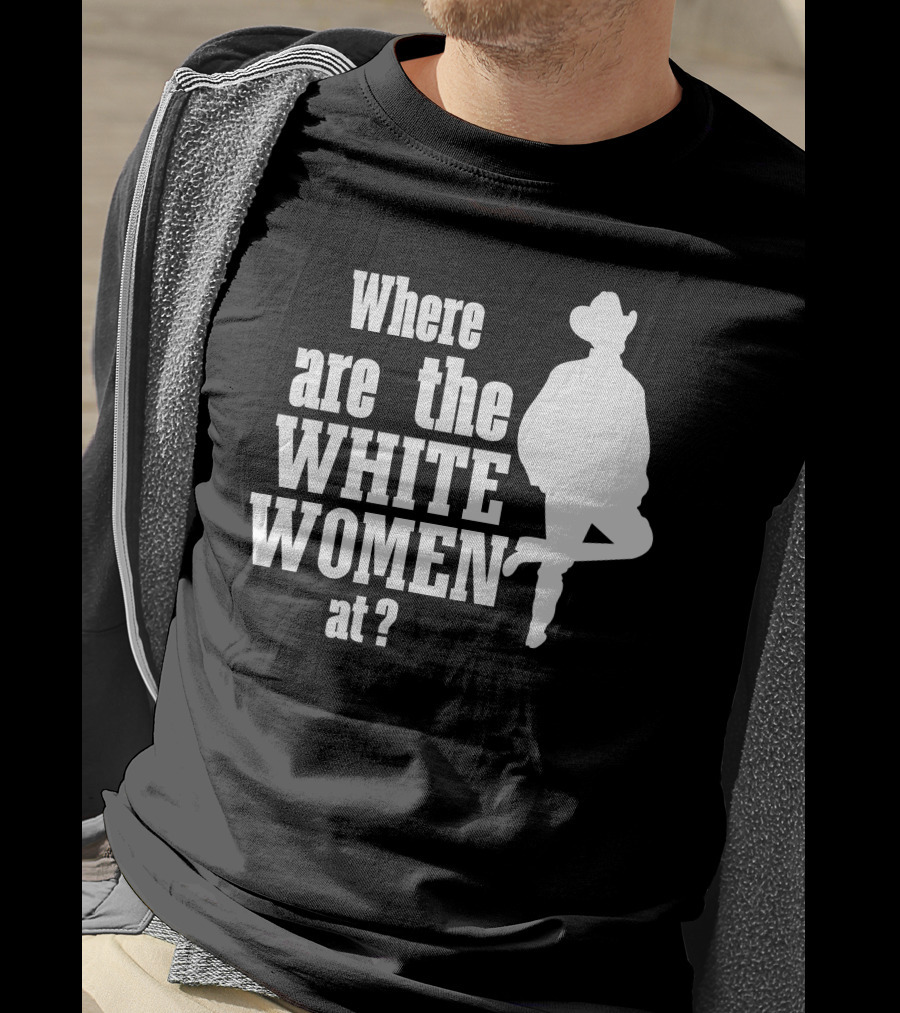 Where Are The White Women At Cowboy T-Shirt