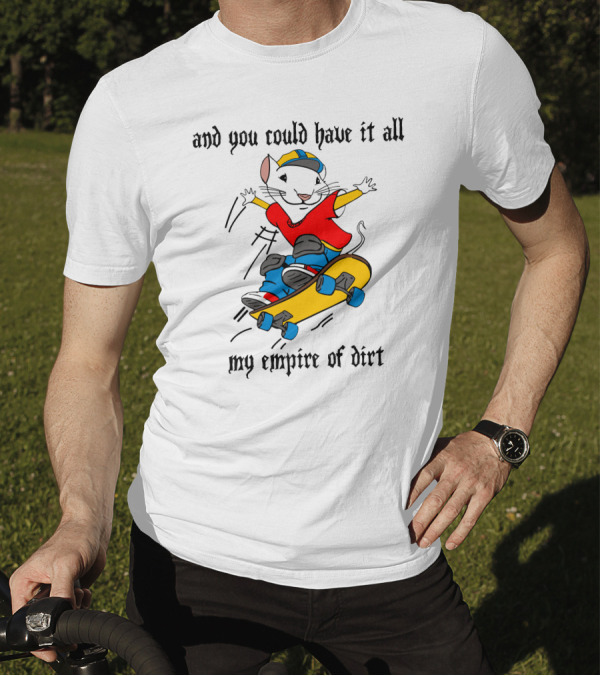 And You Could Have It All My Empire Of Dirt Skateboarding Mouse T-Shirt