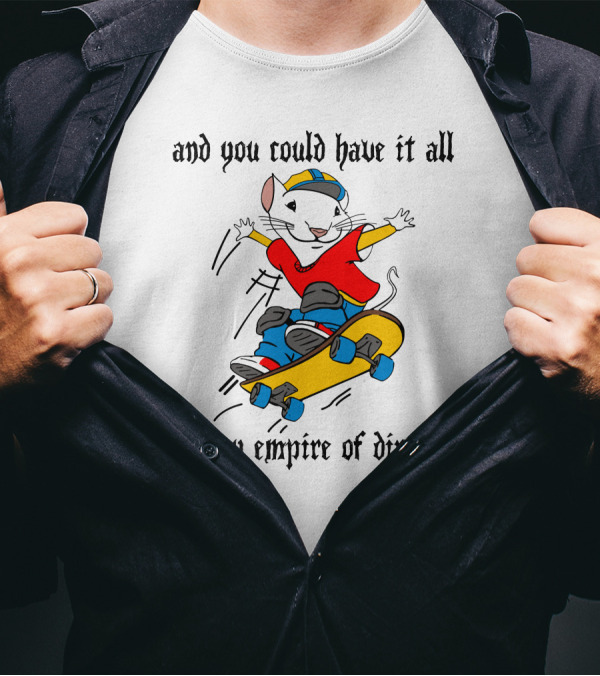 And You Could Have It All My Empire Of Dirt Skateboarding Mouse T-Shirt