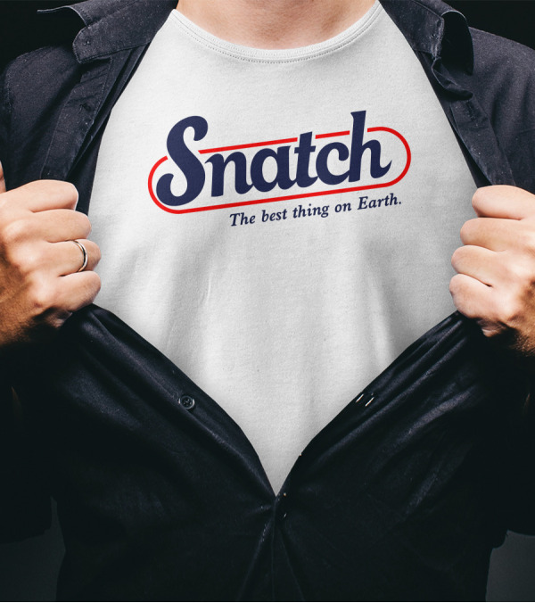 Snatch The Best Thing On Earth Logo Inspired By Known Hard-Hitting Styles T-Shirt