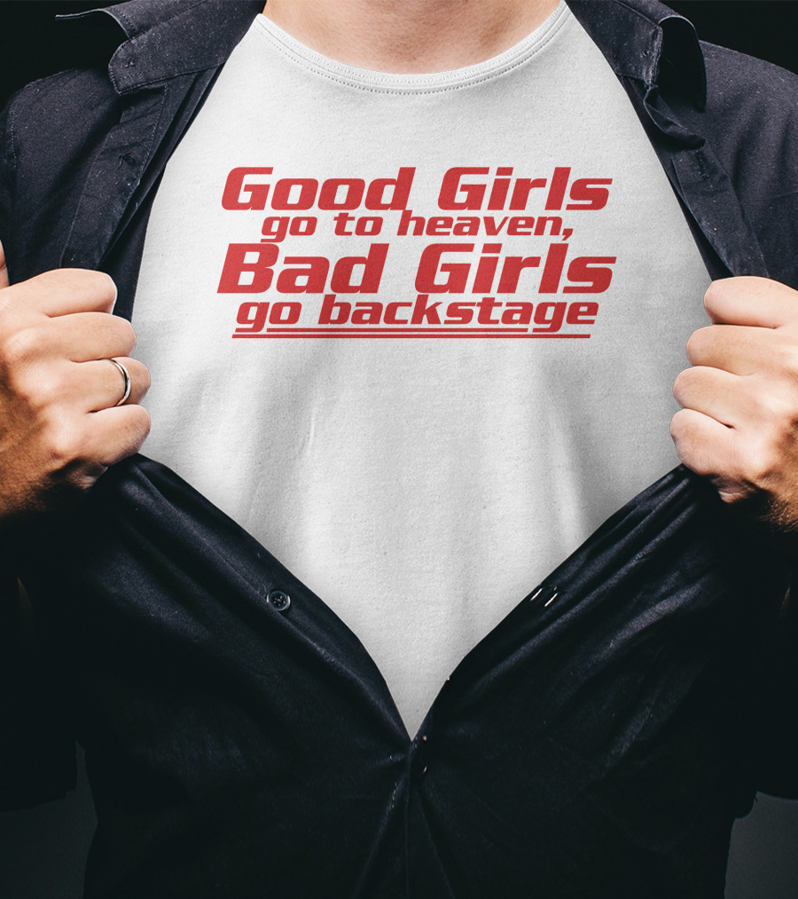 Dababydani Good Girls Go To Heaven Bad Girls Go Backstage T-Shirt