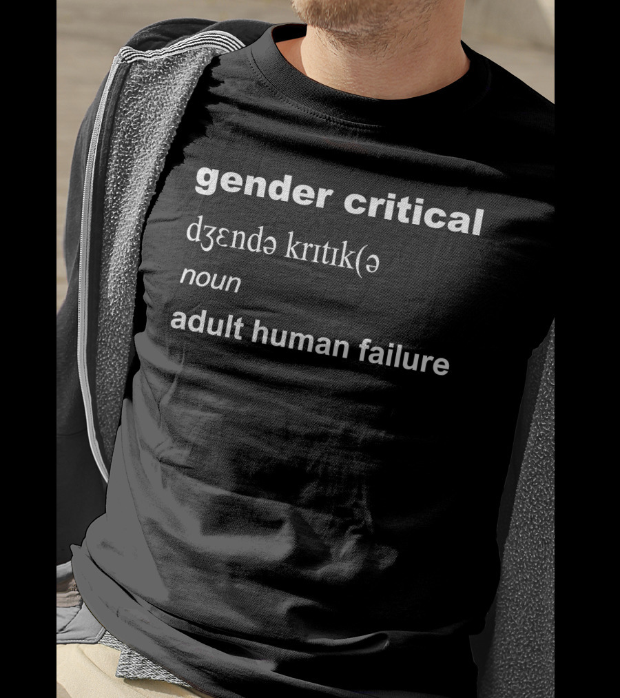 Gender Critical Definition Noun Adult Human Failure T-Shirt