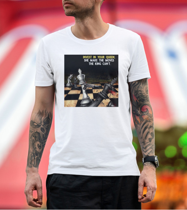 Premium T-Shirt: Invest In Your Queen She Make The Moves The King Can't Chess Piece Conflict T-Shirt Invest In Your Queen She Make The Moves The King Can't Chess Piece Conflict T-Shirt