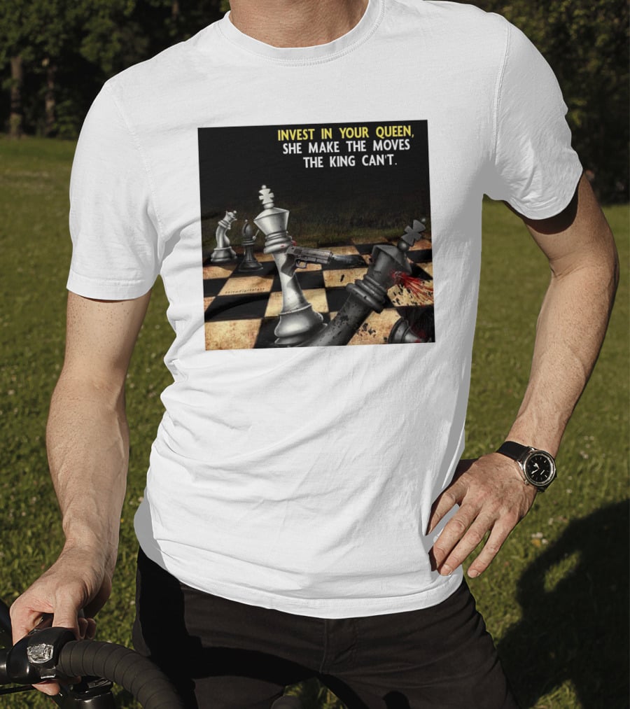 Invest In Your Queen She Make The Moves The King Can't Chess Piece Conflict T-Shirt