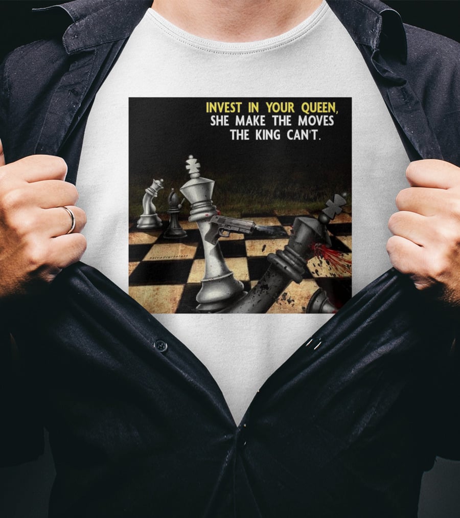 Invest In Your Queen She Make The Moves The King Can't Chess Piece Conflict T-Shirt