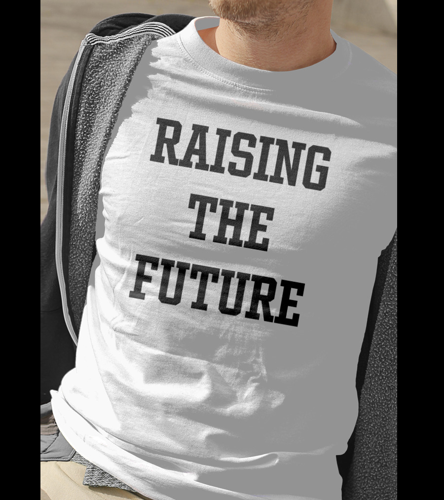 RAISING THE FUTURE T-Shirt