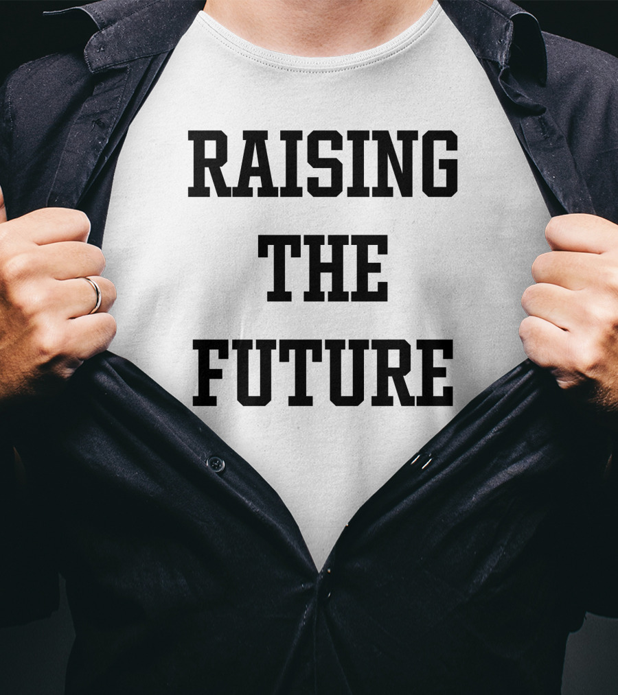 RAISING THE FUTURE T-Shirt