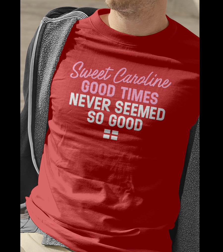 Sweet Caroline Good Times Never Seemed So Good T-Shirt