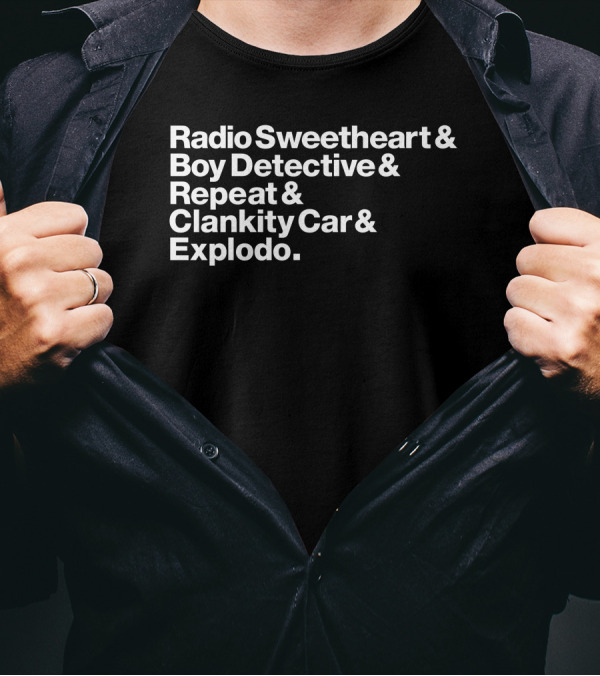 Maximum Fun Store Radio Sweetheart Boy Detective Repeat Clankity Car Explodo T-Shirt
