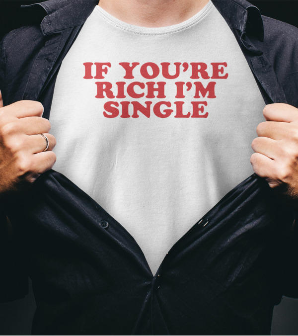 If You're Rich I'm Single - Moxi.Mimi Tiktok T-Shirt