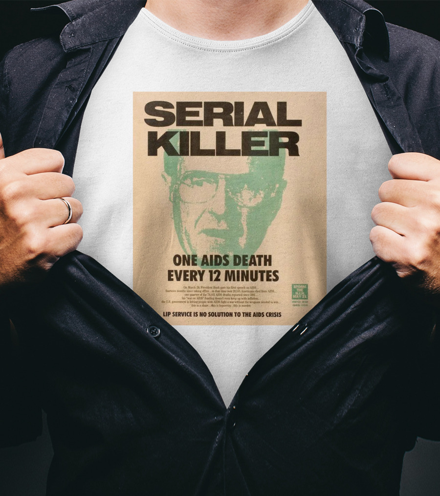 Serial Killer George Bush One Aids Death Every 12 Minutes Lip Service Is No Solution To The AIDS Crisis T-Shirt