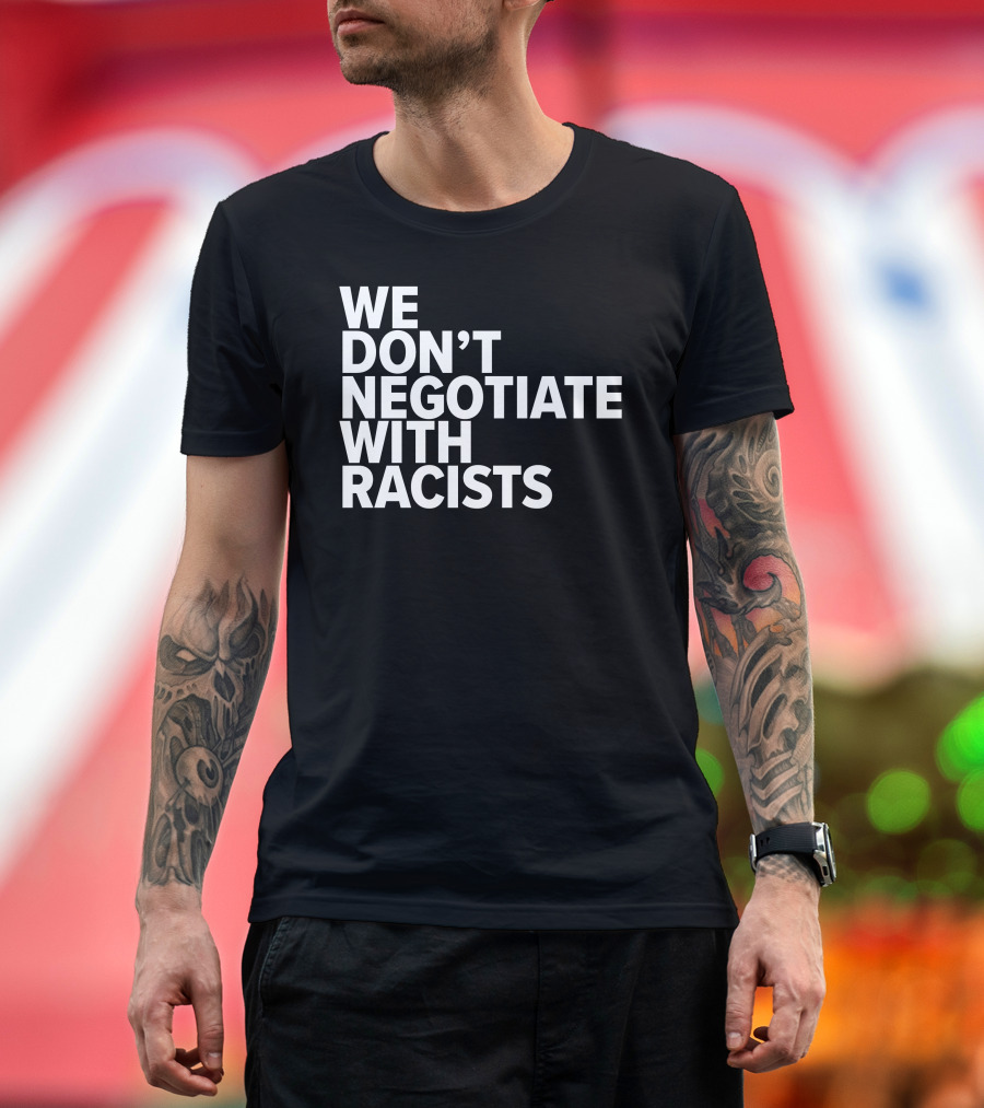 Tom Morello We Don't Negotiate With Racists T-Shirt
