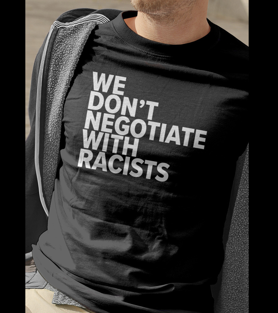 Tom Morello We Don't Negotiate With Racists T-Shirt