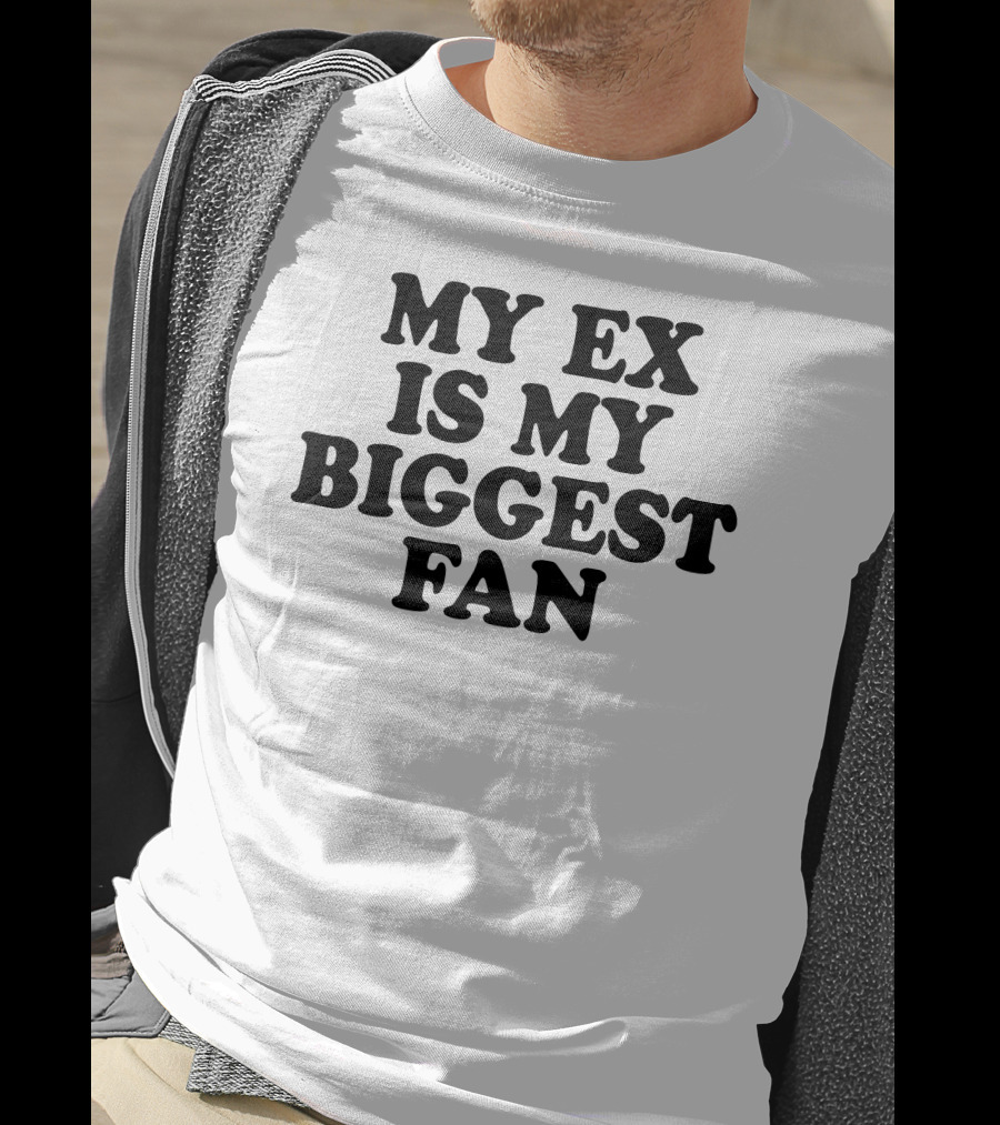 My Ex Is My Biggest Fan T-Shirt