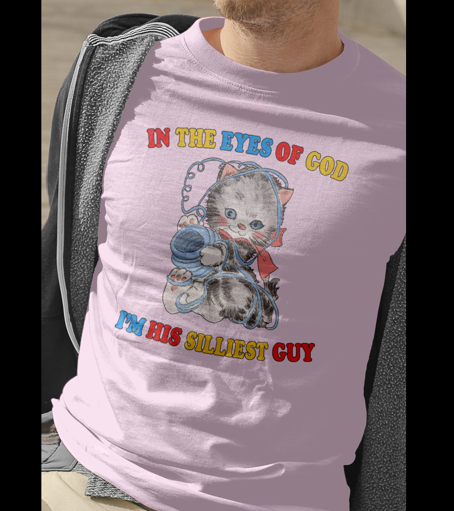In The Eyes Of God I'm His Silliest Guy Playing Kitten T-Shirt