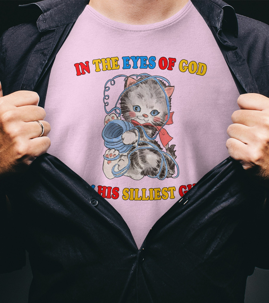 In The Eyes Of God I'm His Silliest Guy Playing Kitten T-Shirt