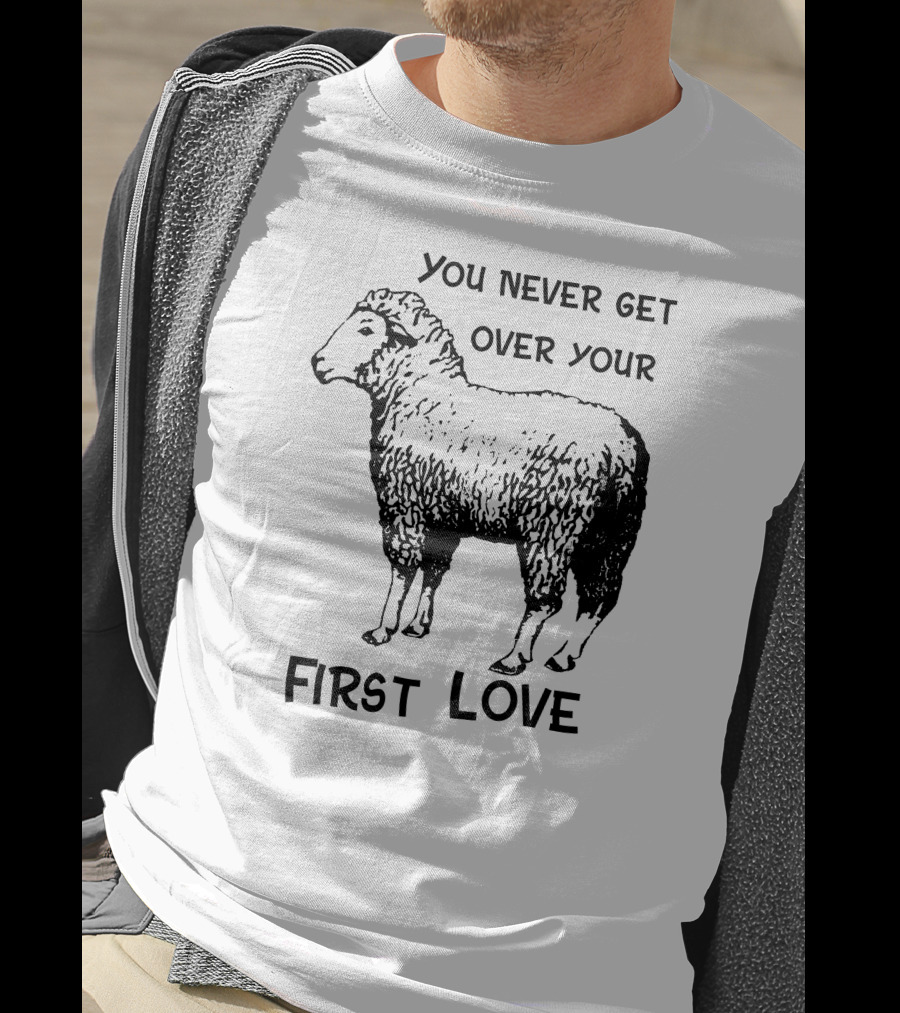 You Never Get Over Your First Love Sheep Illustration Shirts That Go Hard T-Shirt