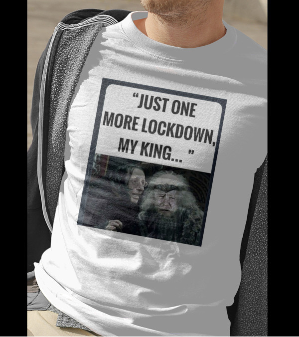 Just One More Lockdown My King Lord Of The Rings Meme T-Shirt