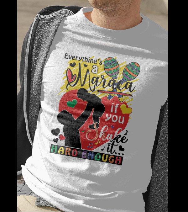 Everything's A Maraca If You Shake It Hard Enough With Silhouette And Hearts T-Shirt