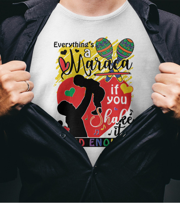 Everything's A Maraca If You Shake It Hard Enough With Silhouette And Hearts T-Shirt
