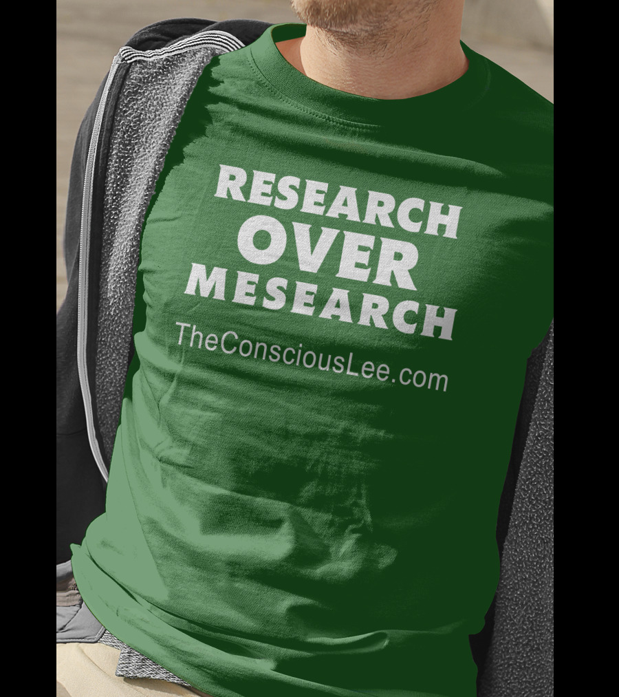 Research Over Mesearch TheConsciousLee.com T-Shirt