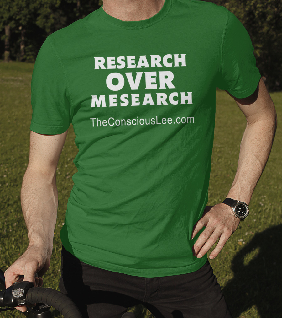 Research Over Mesearch TheConsciousLee.com T-Shirt