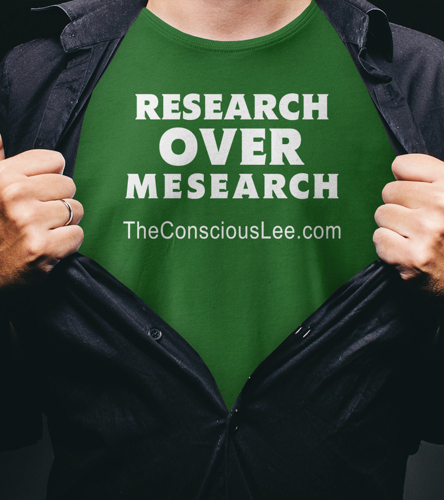 Research Over Mesearch TheConsciousLee.com T-Shirt
