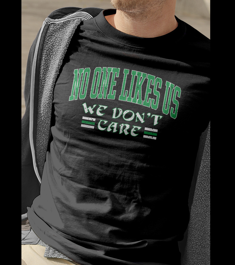 No One Likes Us We Don't Care Shirt Green Text T-Shirt