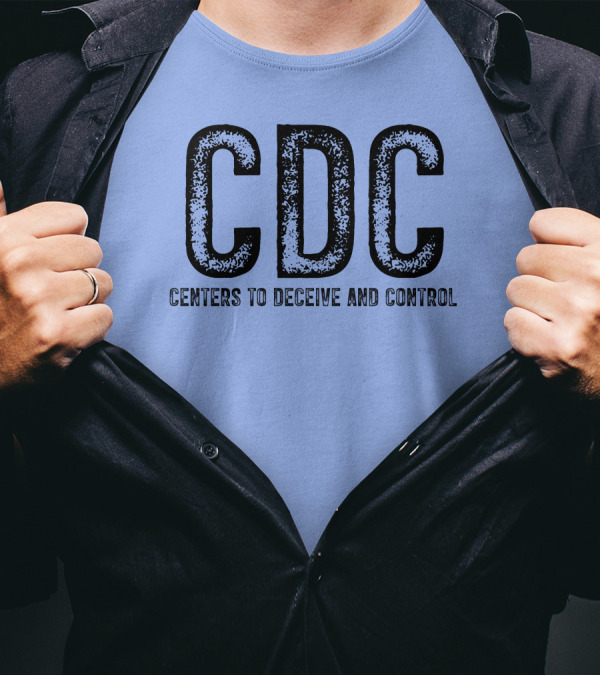 CDC Centers To Deceive And Control Message T-Shirt