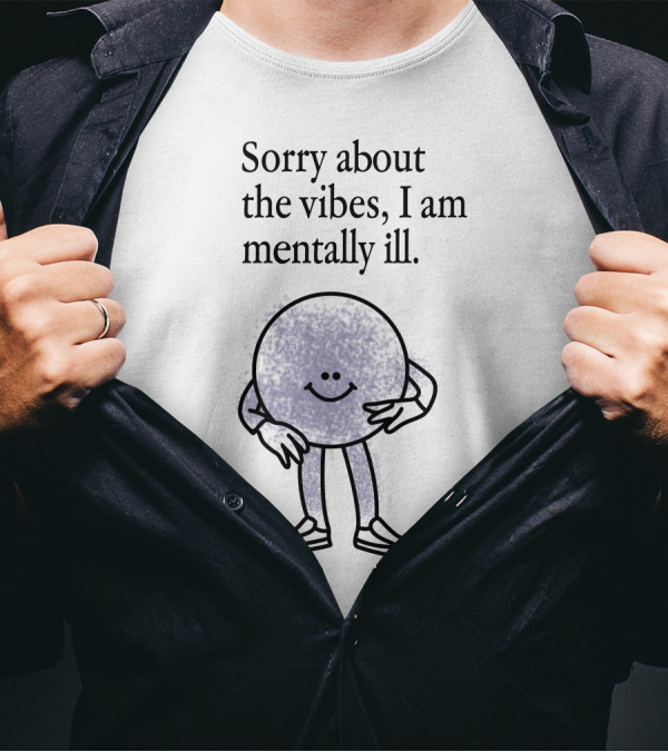 Sorry About The Vibes I Am Mentally Ill Smiley Face Character T-Shirt
