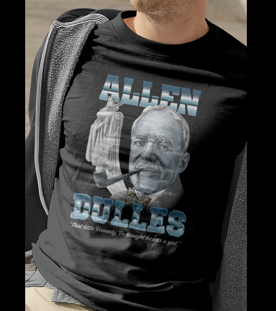 Allen Dulles That Little Kennedy He Thought He Was A God White Chess Piece Pipe T-Shirt