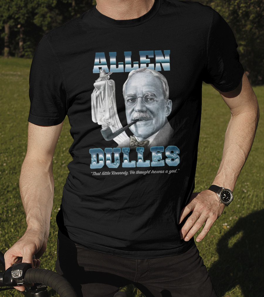 Allen Dulles That Little Kennedy He Thought He Was A God White Chess Piece Pipe T-Shirt