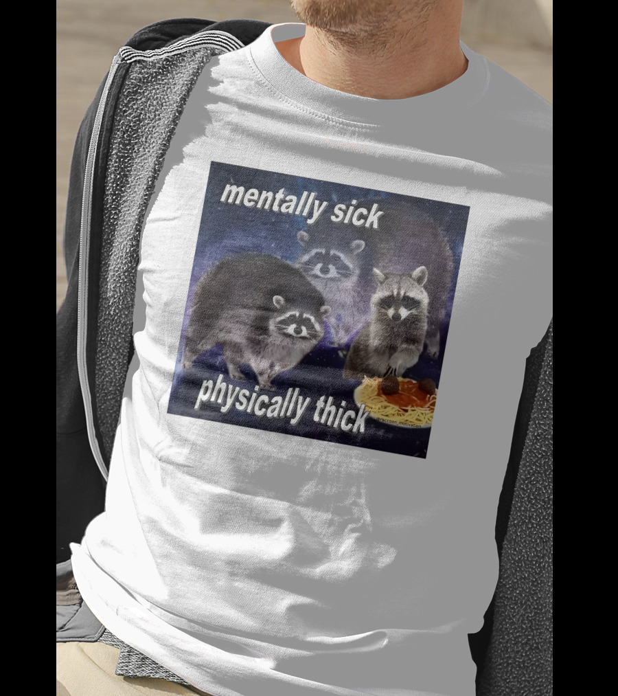 Mentally Sick Physically Thick Raccoons With Spaghetti T-Shirt