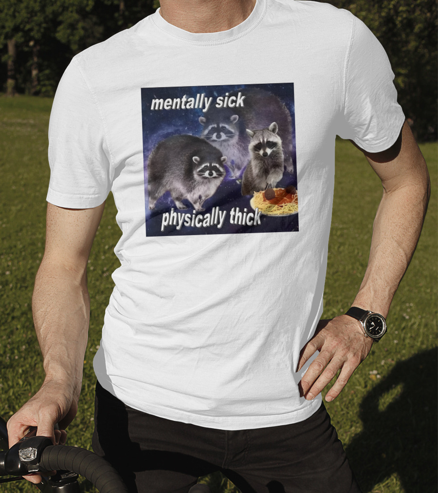 Mentally Sick Physically Thick Raccoons With Spaghetti T-Shirt