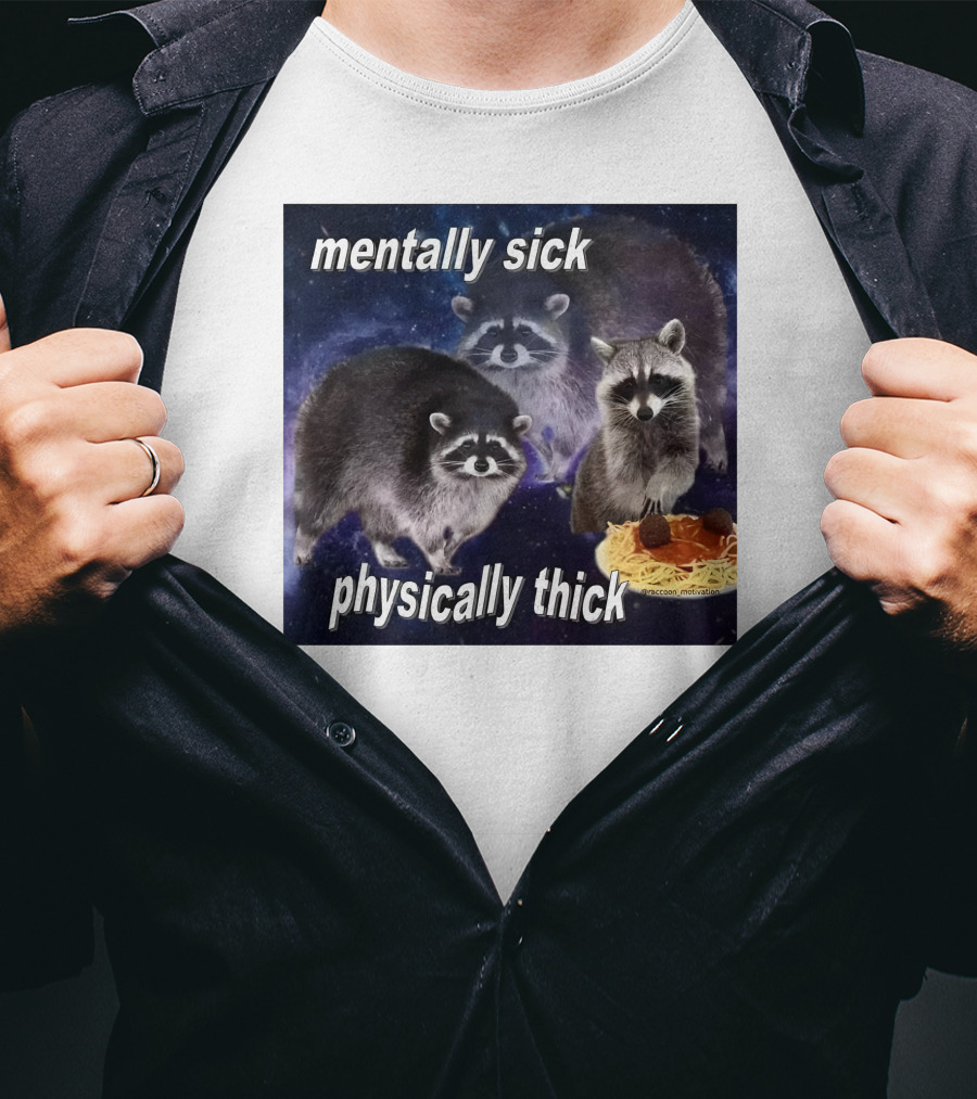 Mentally Sick Physically Thick Raccoons With Spaghetti T-Shirt