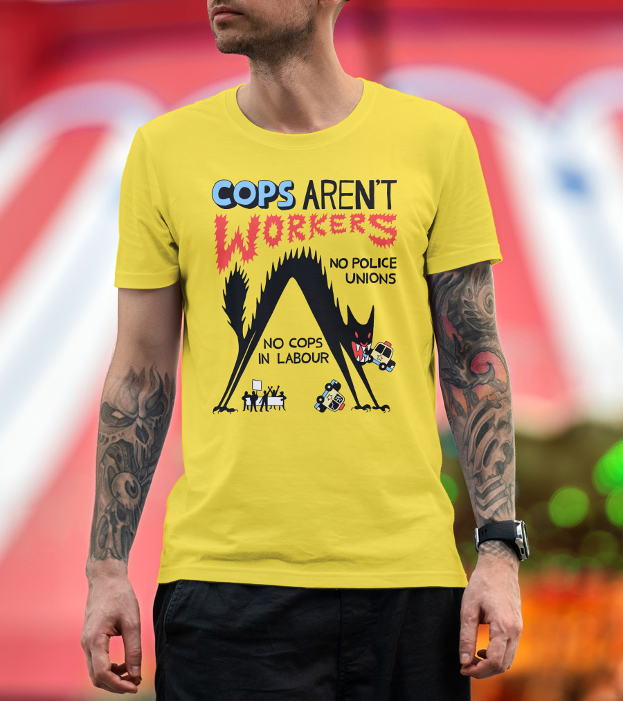 Cops Aren't Workers No Police Unions No Cops In Labour Tees Monster Image T-Shirt