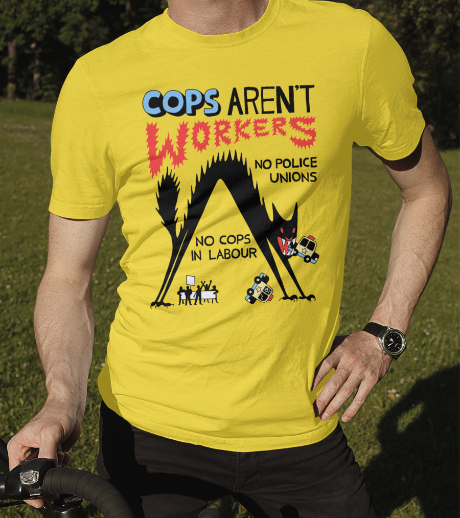 Cops Aren't Workers No Police Unions No Cops In Labour Tees Monster Image T-Shirt