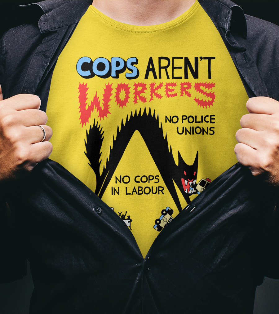 Cops Aren't Workers No Police Unions No Cops In Labour Tees Monster Image T-Shirt