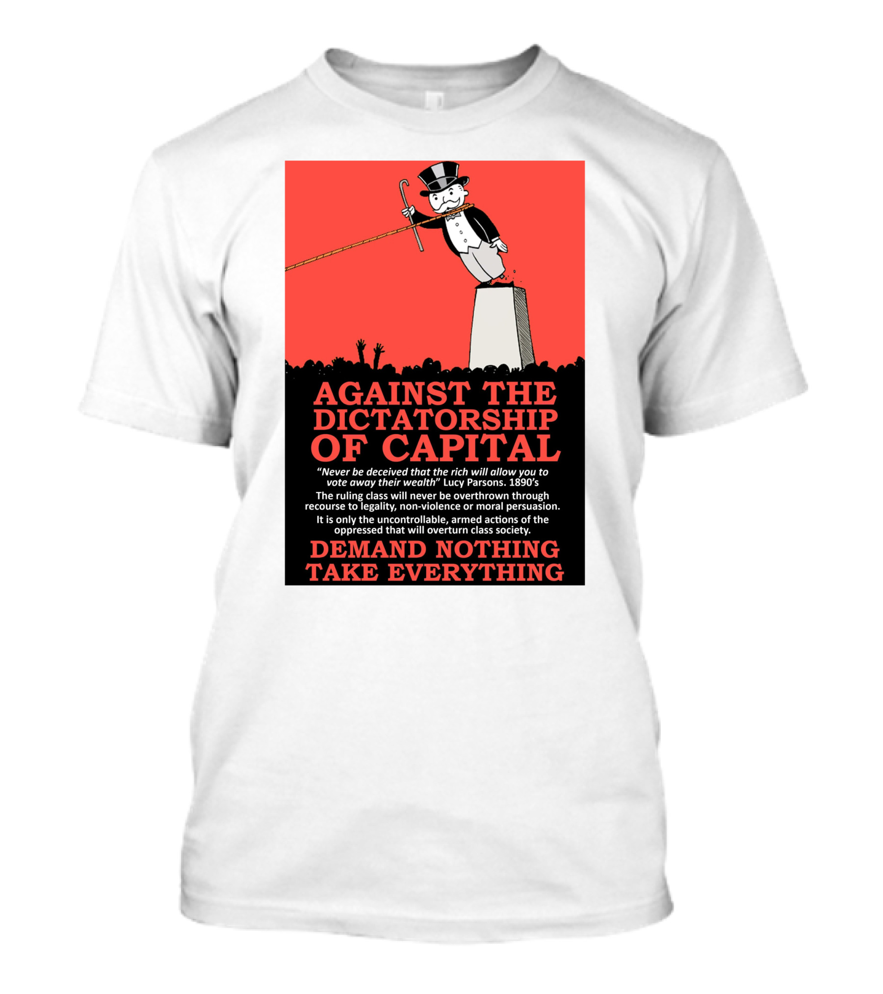 Against The Dictatorship Of Capital Demand Nothing Take Everything T-Shirt