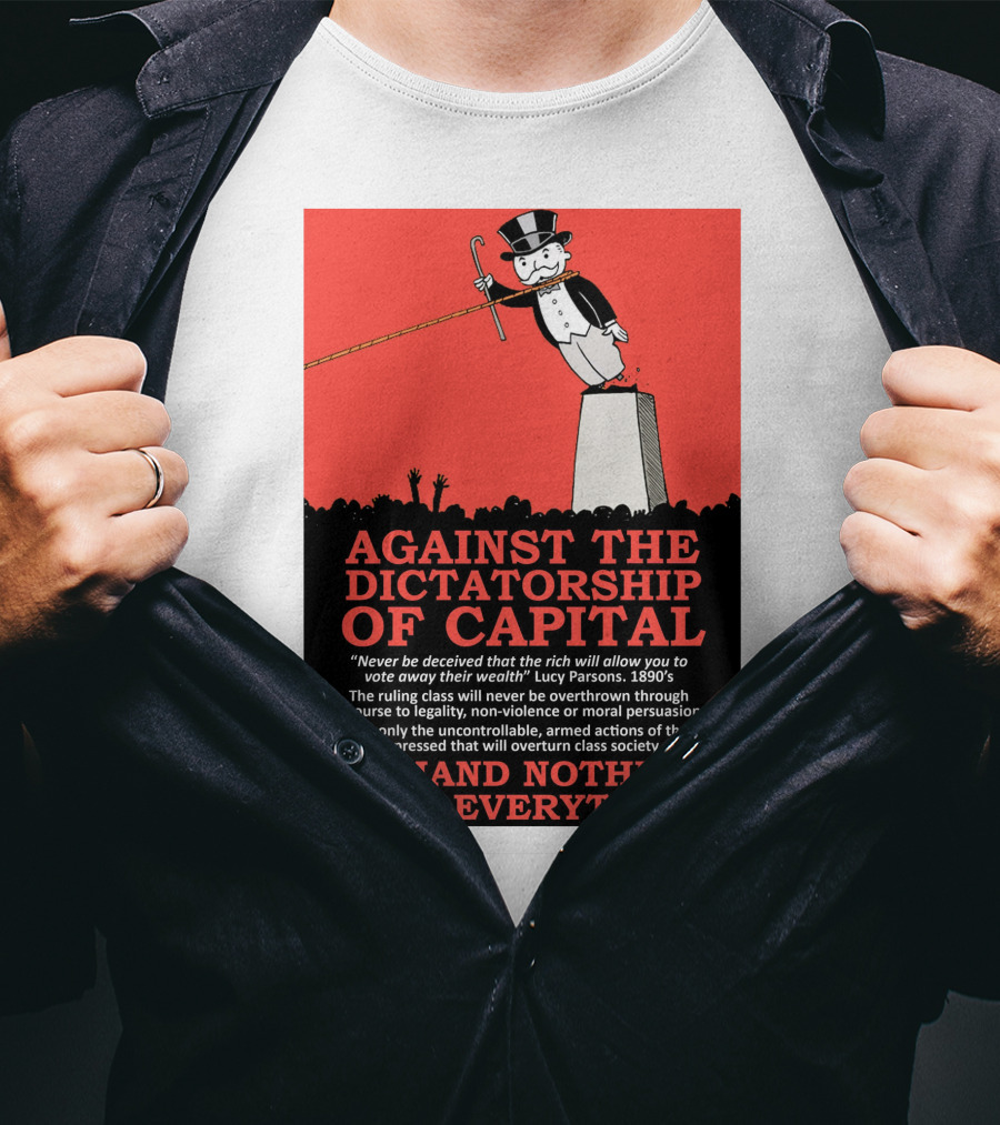 Against The Dictatorship Of Capital Demand Nothing Take Everything T-Shirt