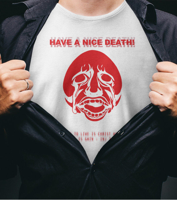 Have A Nice Death For Me To Live Is Christ And To Die Is Gain INJ 2:23 T-Shirt