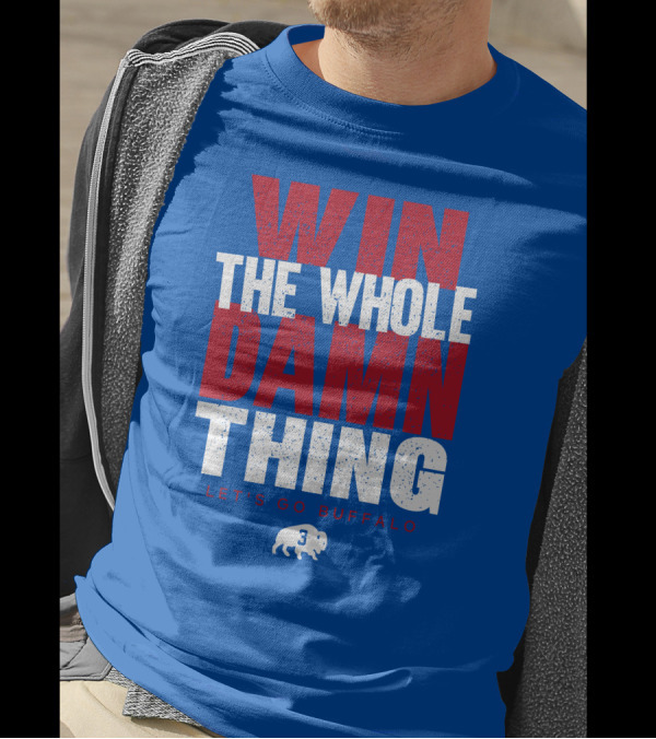 Win The Whole Damn Thing Let's Go Buffalo Store 716 3 Buffalo T-Shirt