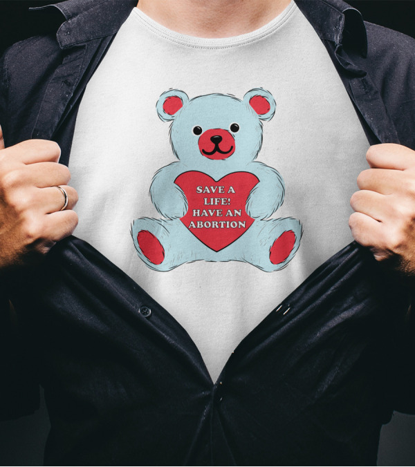 Save A Life Have An Abortion Bear Holding Red Heart T-Shirt