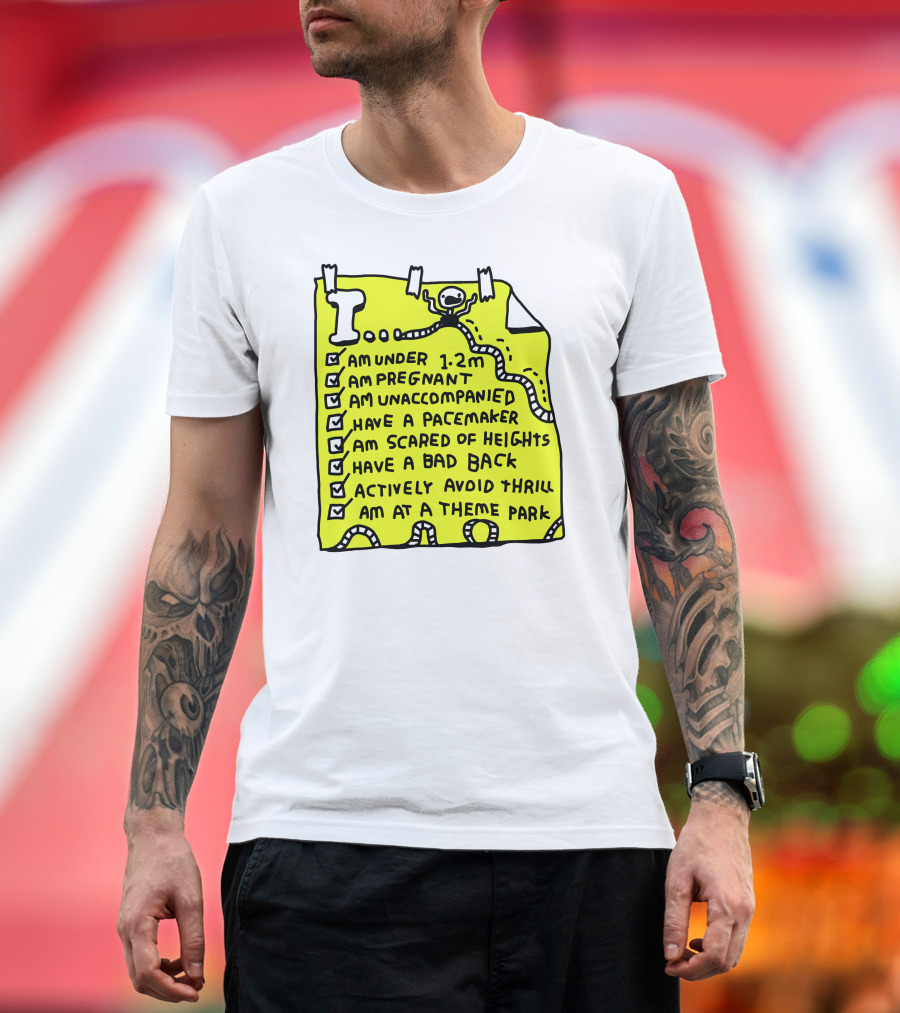 I Am Under 1.2M Am Pregnant Am Unaccompanied with Pacemaker Scared of Heights Bad Back Avoid Thrill at Theme Park T-Shirt
