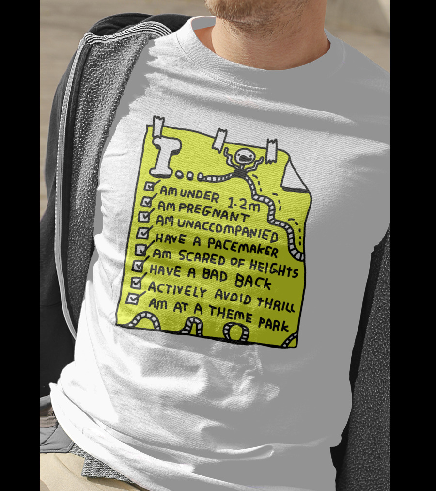 I Am Under 1.2M Am Pregnant Am Unaccompanied With Pacemaker Scared Of Heights Bad Back Avoid Thrill At Theme Park T-Shirt