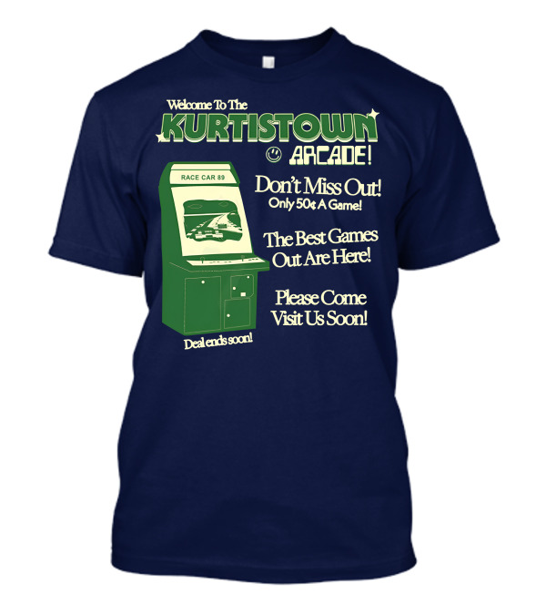 Welcome To The Kurtistown Arcade Race Car 89 Don't Miss Out Only 50¢ A Game Best Games Out Are Here T-Shirt