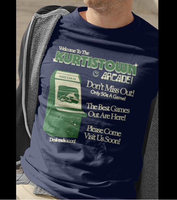 Welcome To The Kurtistown Arcade Race Car 89 Don't Miss Out Only 50¢ A Game Best Games Out Are Here T-Shirt