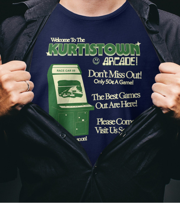 Welcome To The Kurtistown Arcade Race Car 89 Don't Miss Out Only 50¢ A Game Best Games Out Are Here T-Shirt